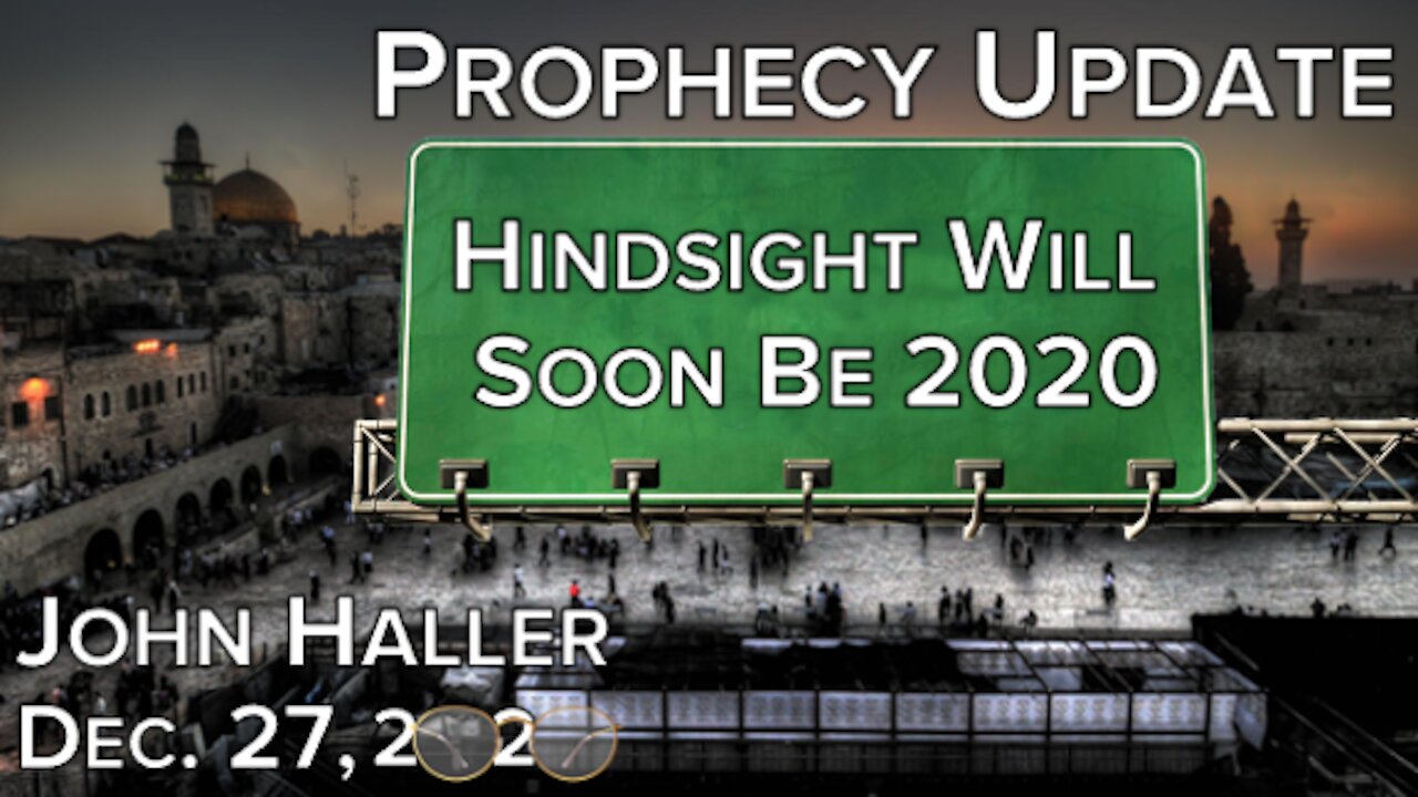 2020 12 27 John Haller's Prophecy Update "Hindsight Will Soon Be 2020"