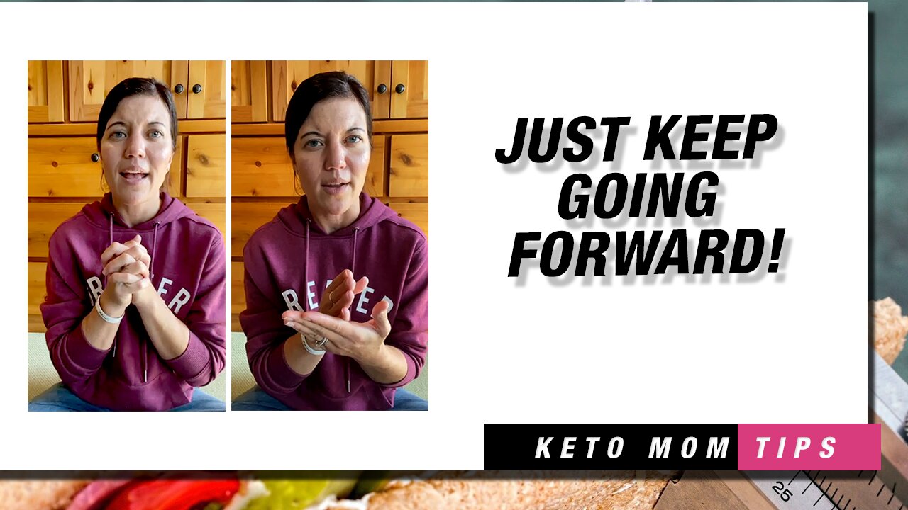 Just Keep Going Forward | Keto Mom