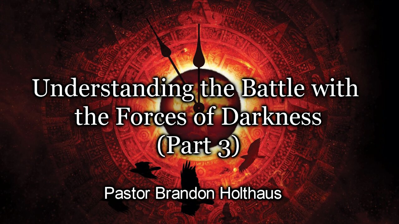 Understanding the Battle with the Forces of Darkness Part 3