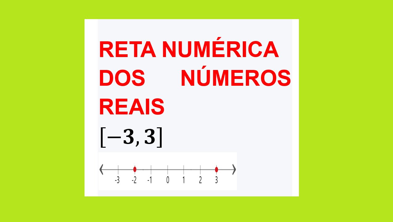 MATEMÁTICA – AULA 06 - RETA NUMÉRICA DOS NÚMEROS REAIS (R)