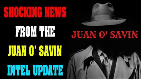 SHOCKING NEWS FROM THE JUAN O' SAVIN BIG INTEL UPDATE AUG 13, 2022