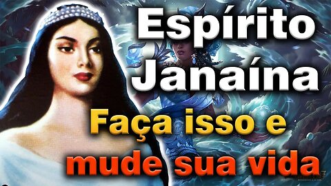 Espírito Janaína, faça isso e mude sua vida