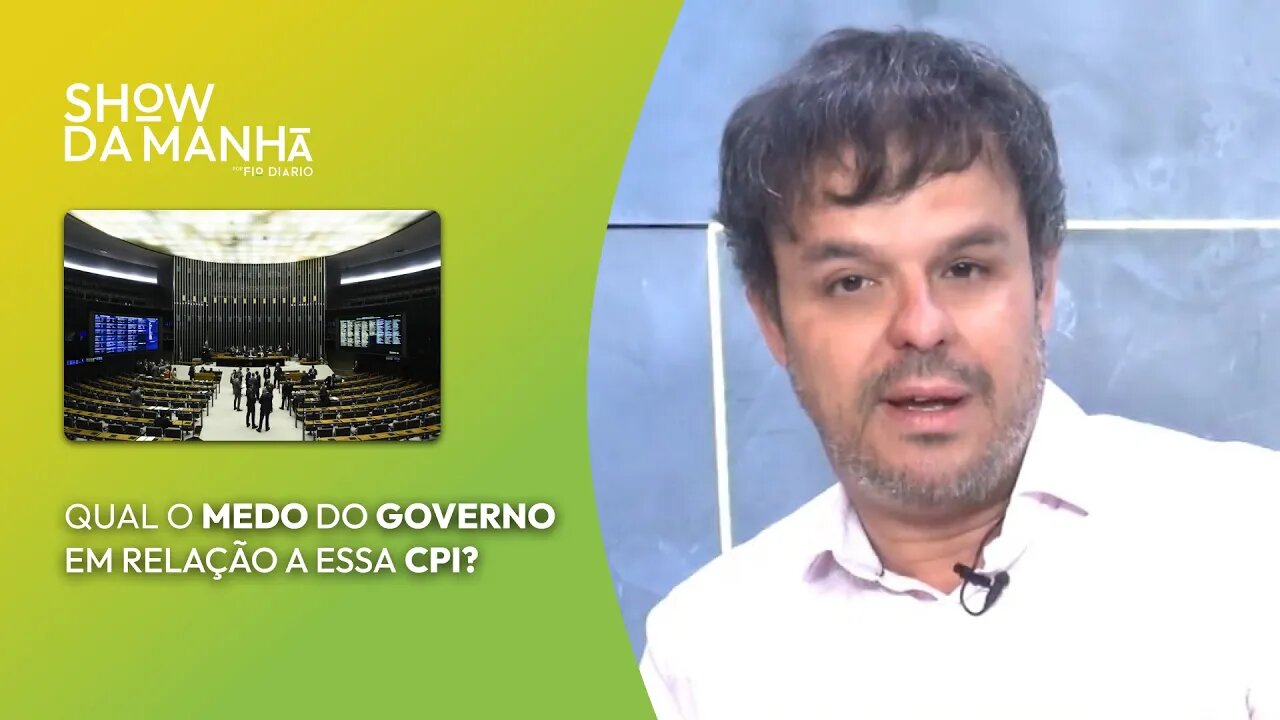 QUAL O MEDO DO GOVERNO EM RELAÇÃO A ESSA CPI?