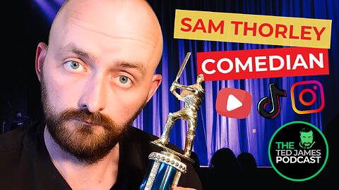 The Ted James Podcast - Episode 7: Sam Thorley: Comedian - From Social Media to Stand-Up!