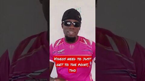 Videos need to just get to the point, tho
