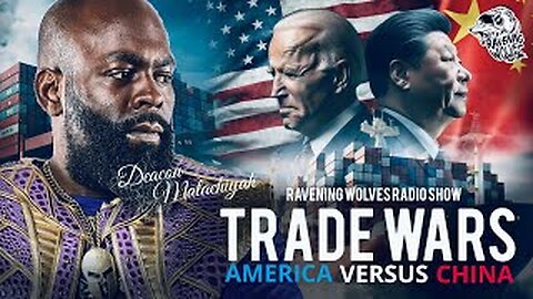 RAVENING WOLVES RADIO SHOW: Episode 83 - Trade Wars: America Versus China