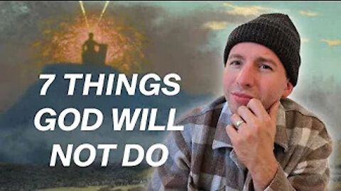 7 Things God Will NOT Do