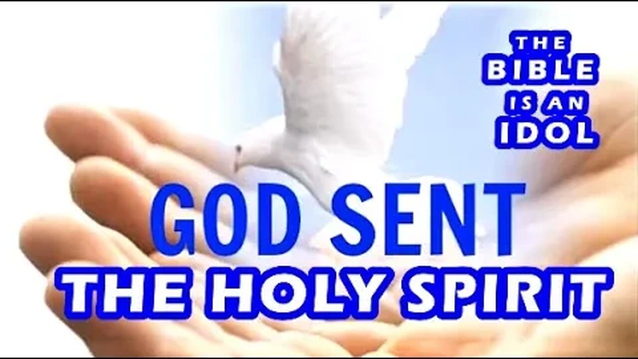 GOD SENT THE HOLY SPIRIT, NOT THE BIBLE