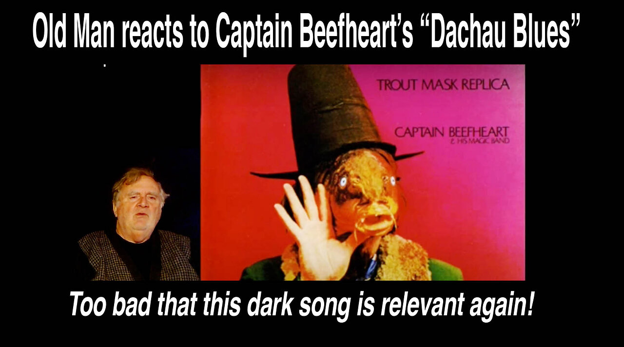 Old Man reacts to Captain Beefheart & his Magic Band, "Dachau Blues" (1969) #reaction