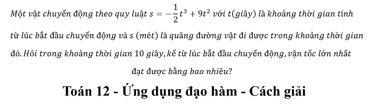 Toán 12: Một vật chuyển động theo quy luật s=-1/2 t^3+9t^2 với t(giây) là khoảng thời gian tính