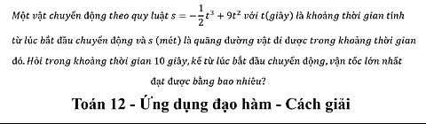 Toán 12: Một vật chuyển động theo quy luật s=-1/2 t^3+9t^2 với t(giây) là khoảng thời gian tính