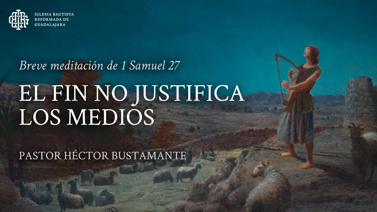 El fin no justifica los medios (1 Samuel 27) - Pastor Héctor Bustamante