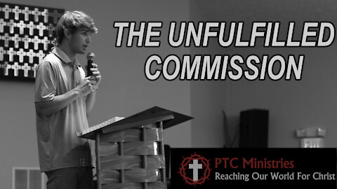 "The Unfulfilled Commission" | TJ NcNeeley | Exhortation