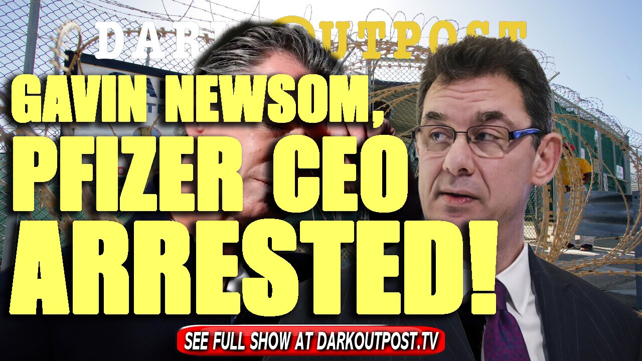 Dark Outpost 11-08-2021 Gavin Newsom, Pfizer CEO Arrested!