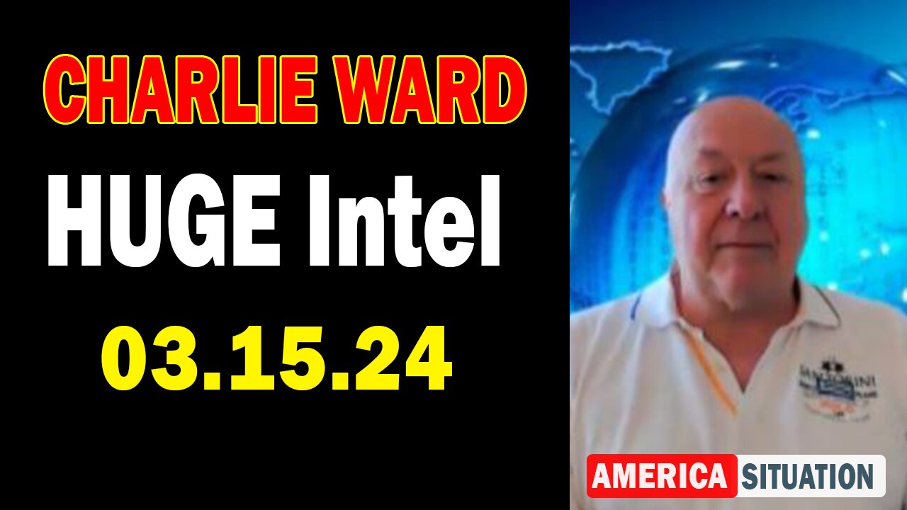 Charlie Ward HUGE Intel Mar 15: "BOMBSHELL: Something Big Is Coming"