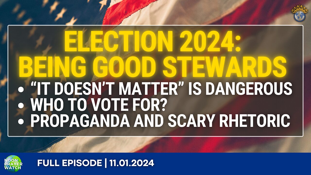 🔵 Election 2024: Being Good Stewards | Noon Prayer Watch | 11.01.2024