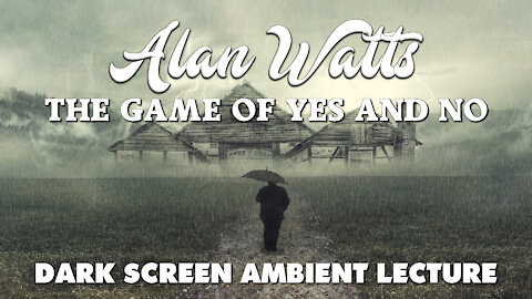 The Game Of Yes And No - Alan Watts - Dark Screen Ambient Lecture