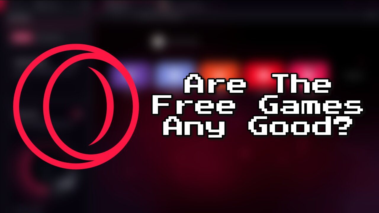 Are The Opera GX Free Games Any Good?