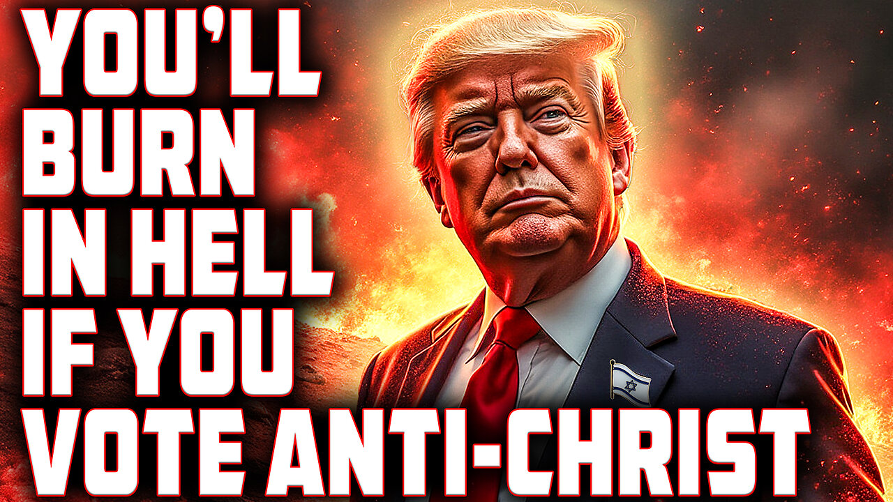 You'll BURN IN HELL If You Vote for ANTI-CHRIST TRUMP!