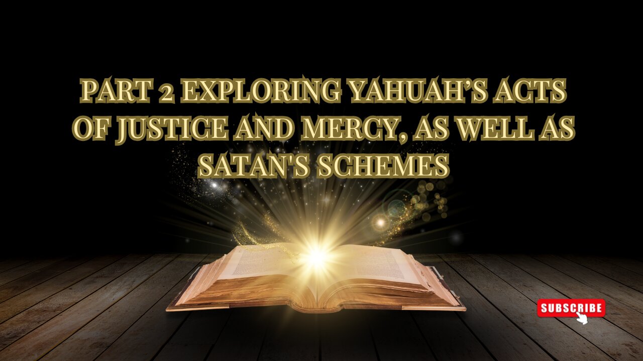 Part 2 Exploring Yahuah’s acts of justice and mercy, as well as Satan's schemes