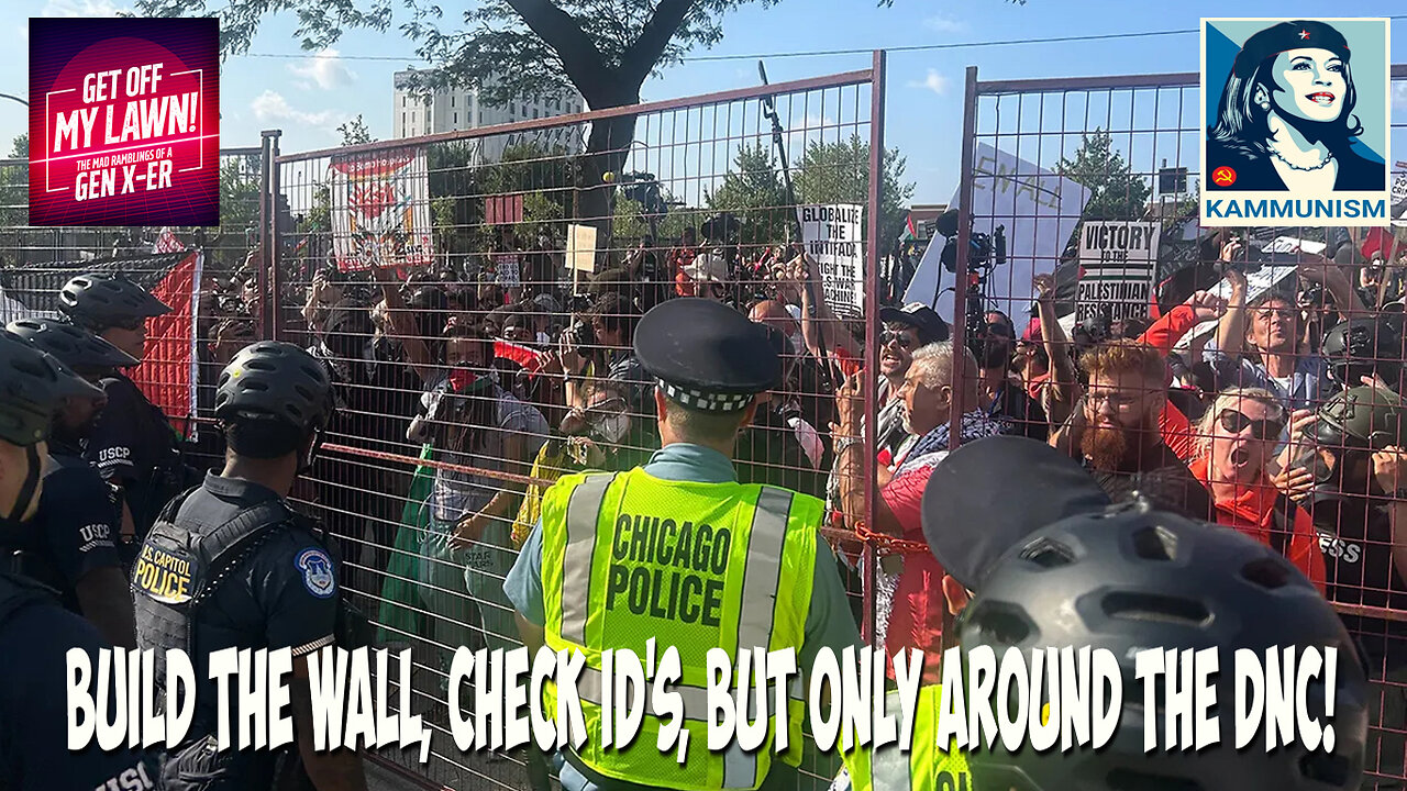 Build the Wall, Check ID, But Only at the DNC. Plus, Kammunism The New America?