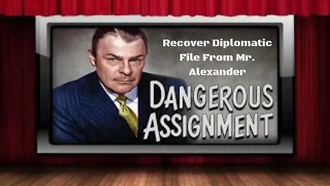 Dangerous Assignment - Old Time Radio Shows - Recover Diplomatic File From Mr. Alexander