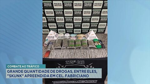 Combate ao Tráfico: Grande Quantidade de Drogas, entre eles, Skunk Apreendida em Cel. Fabriciano.