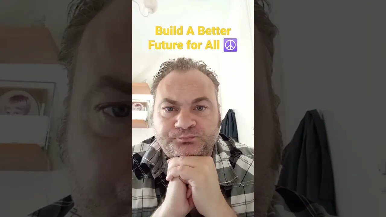 "Build A Better Future... For All!" (MrSheltonTV2) 🌍☮️