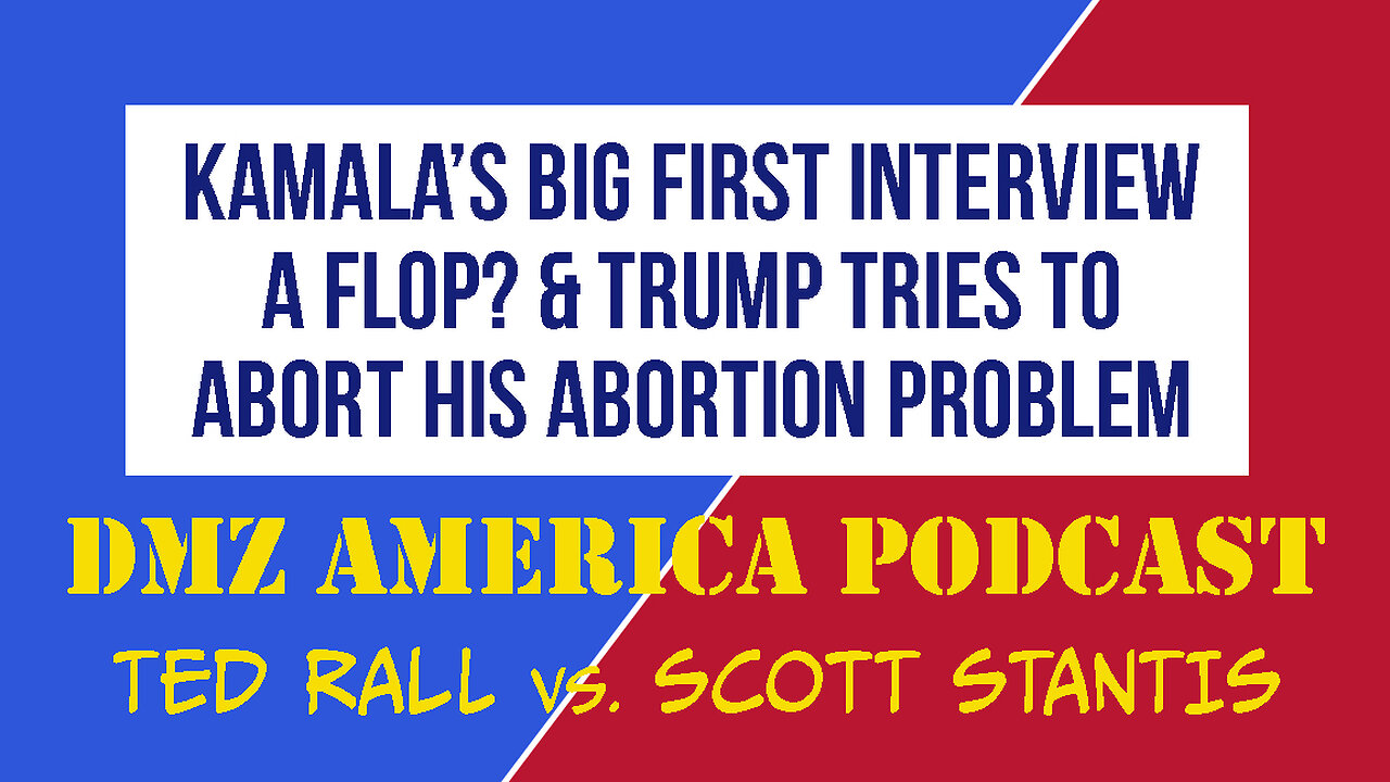 DMZ America Podcast #162: Kamala’s Big First Interview? & Trump's Abortion Problem