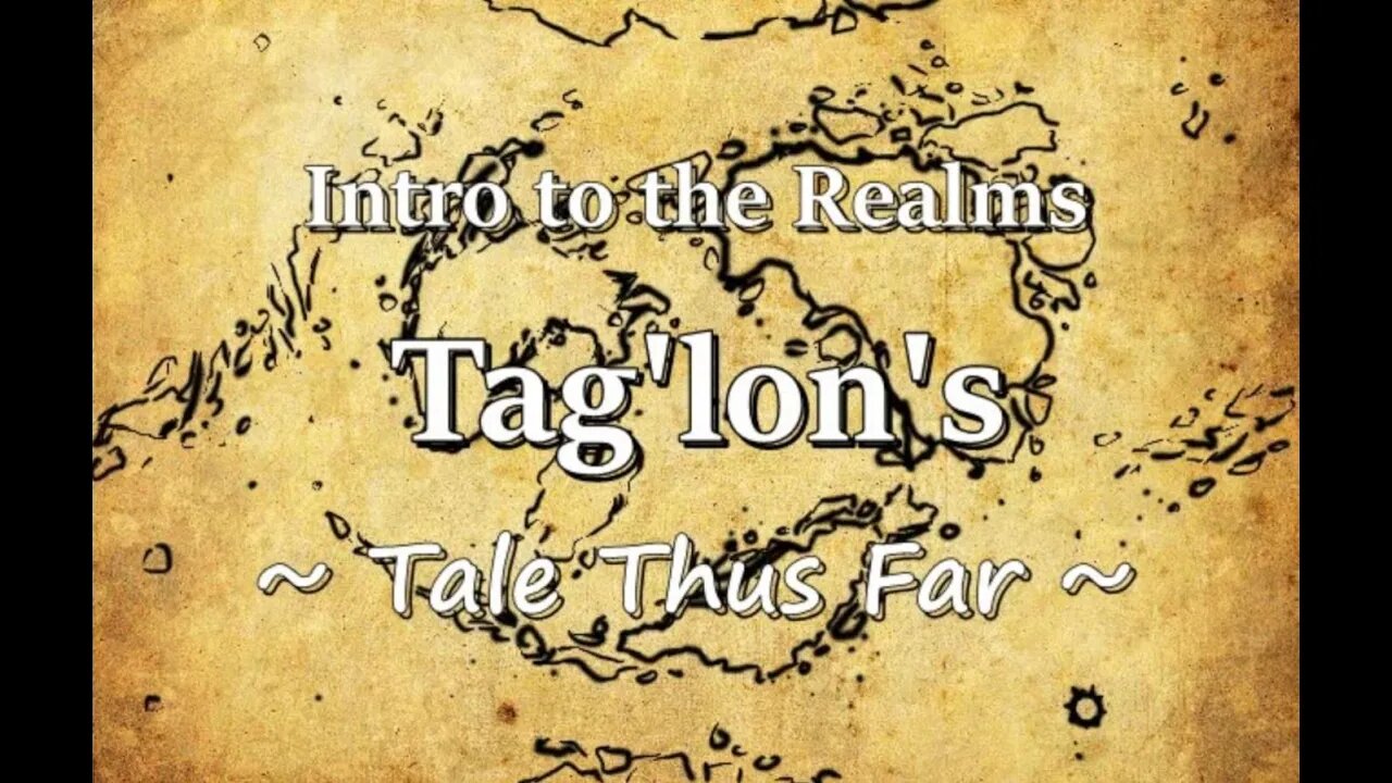 Intro to the Realms - Tag'lon's Tale Thus Far