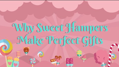 Why Sweet Hampers Make Perfect Gifts