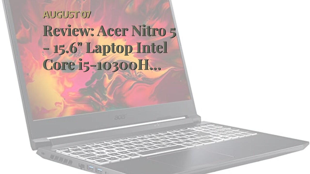 Review: Acer Nitro 5 - 15.6" Laptop Intel Core i5-10300H 2.5GHz 8GB RAM 256GB SSD W10H (Renewed...