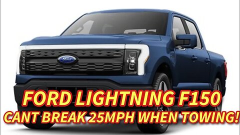 New Electric Ford Lightning Won't Go Over 25MPH While Towing!