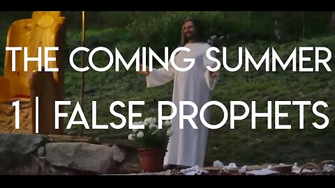 The Coming Summer | Episode 1 - False Prophets