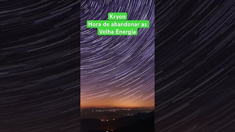 KRYON - Hora de abandonar as Velha Energia