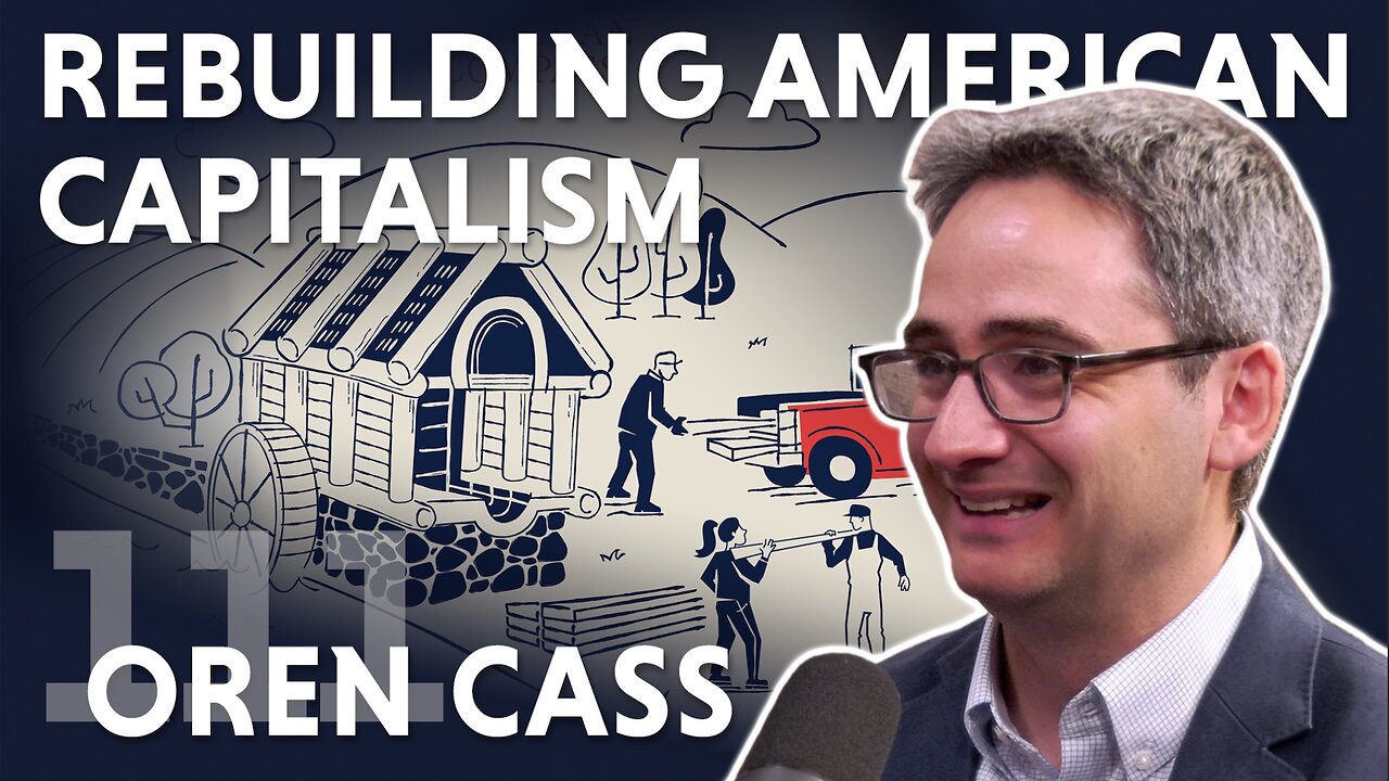 Rebuilding American Capitalism (ft. Oren Cass)