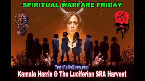 Kamala Harris & The Luciferian SRA Harvest - Spiritual Warfare Friday Live 9pm et