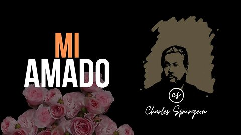 Mi amado (Cantares 2:8) Devocional de hoy Charles Spurgeon