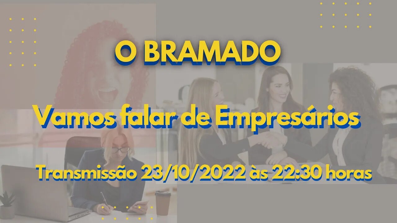 BRAMADO: Vamos falar de Empresários.