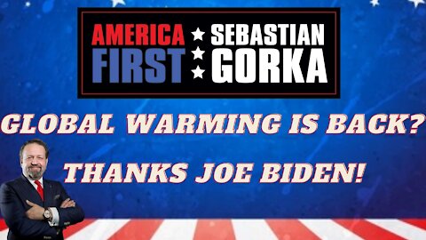 Global warming is back? Thanks Joe Biden! Sebastian Gorka on AMERICA First