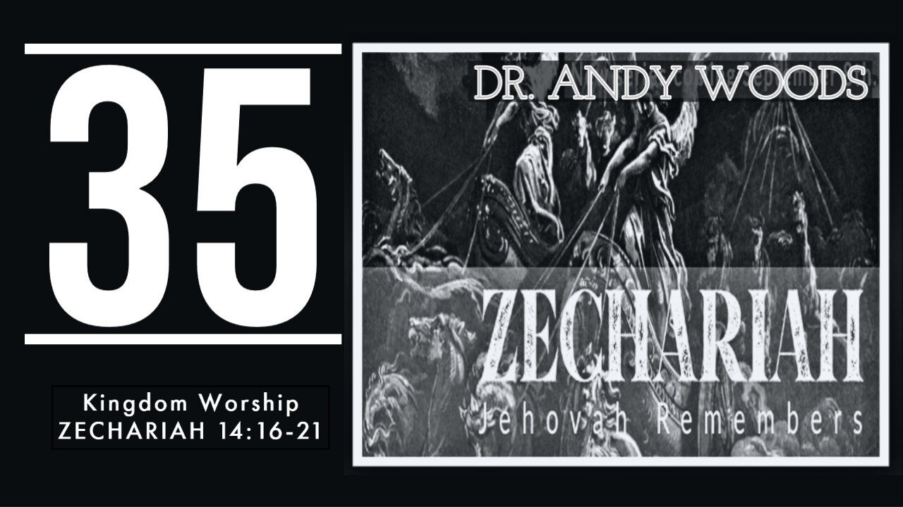 Zechariah 35. “Kingdom Worship.” Zechariah 14:16-21. Dr. Andy Woods. 10-26-22.