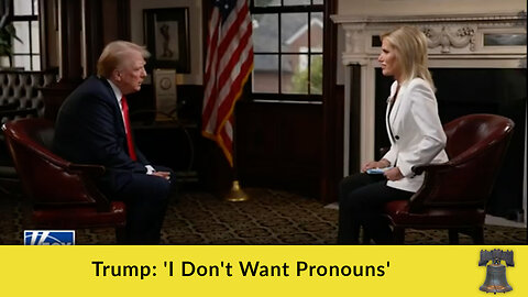 Trump: 'I Don't Want Pronouns'