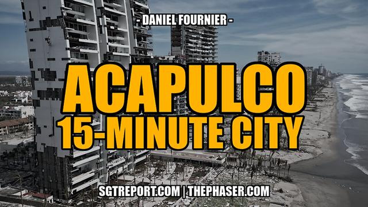 ACAPULCO- ANOTHER DEVASTATED WEF 15-MINUTE CITY -- Daniel Fournier