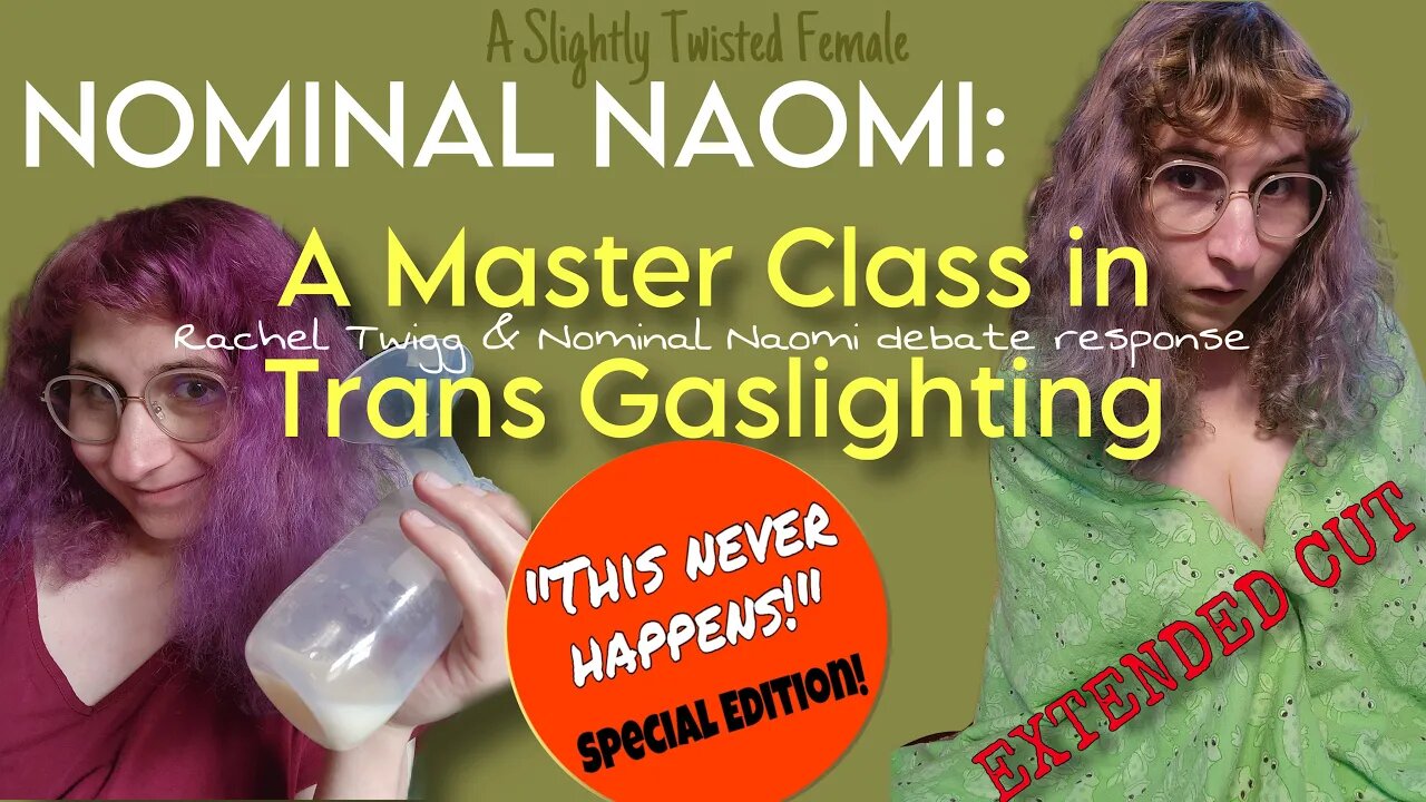 [EXTENDED CUT] NOMINAL NAOMI: A Master Class in Trans-Gaslighting