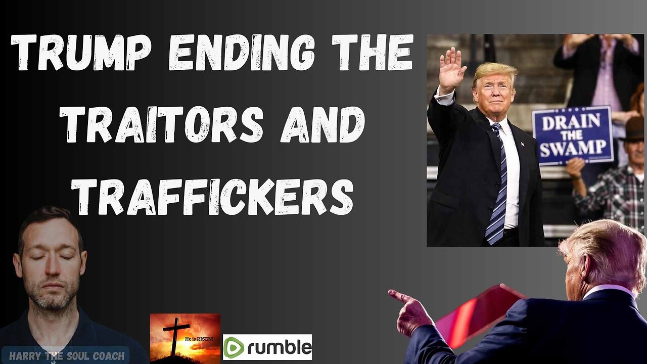 Trump Ending The Traitors and Traffickers