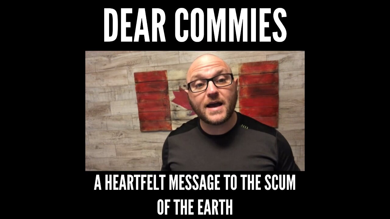 Dear Commies: A heartfelt message to the scum of the earth