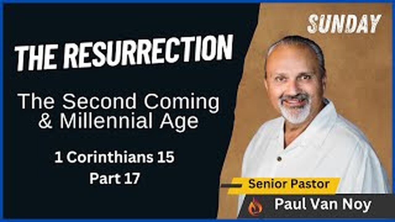 The Resurrection - The Second Coming & Millennial Age | Pastor Paul Van Noy | 06/16/2024 - Edited