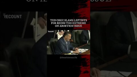 Ted Cruz Slams Leftists for Extreme Abortion Stance