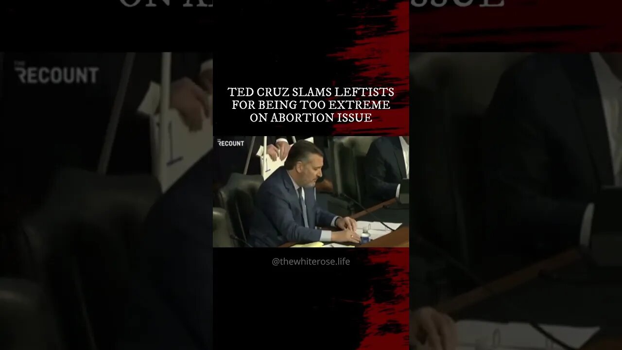 Ted Cruz Slams Leftists for Extreme Abortion Stance