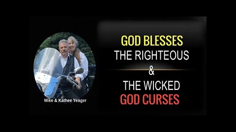 GOD BLESSES THE RIGHTEOUS & THE WICKED GOD CURSES by Dr Michael H Yeager